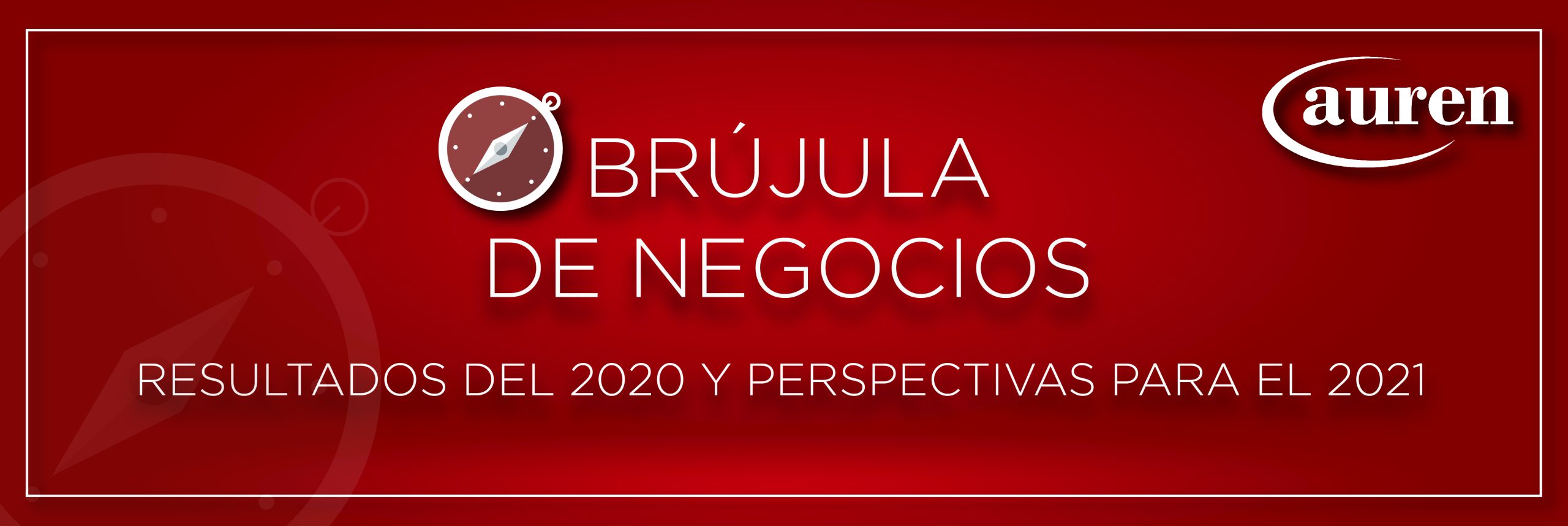 Brújula de Negocios 2021. Resultados del año y perspectivas para el 2021