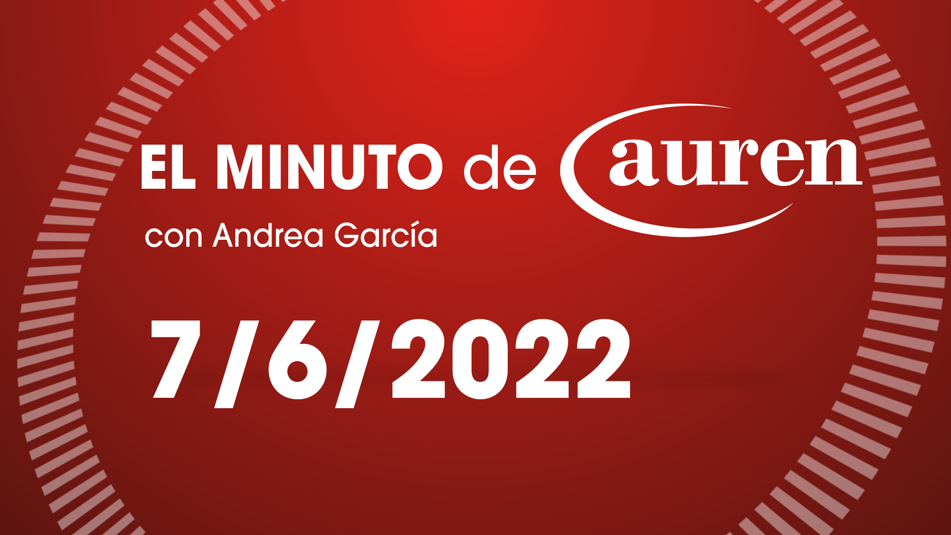 El Minuto de Auren 7/06/2022 El Minuto de Auren 7/06/2022