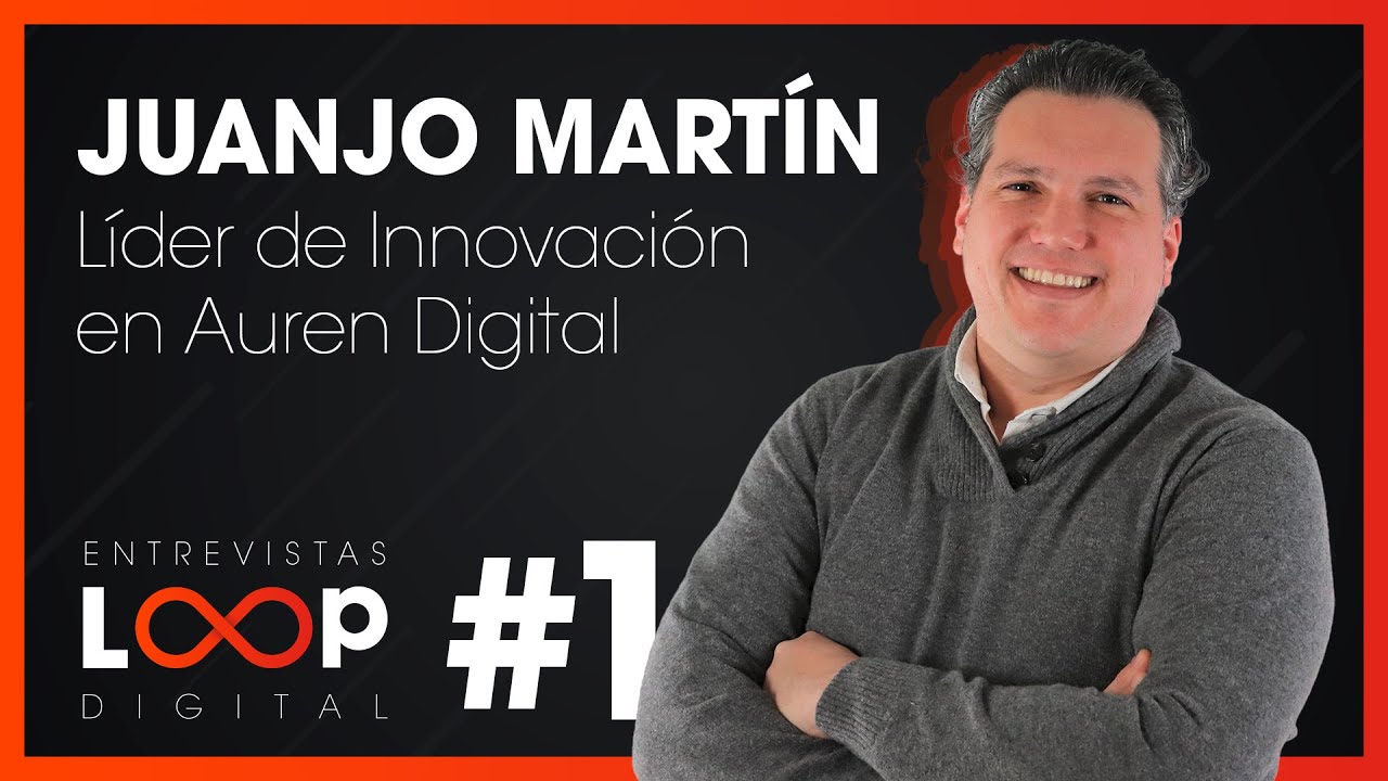 Juan José Martín, líder de Innovación en Auren Digital | Loop Digital Juan José Martín, líder de Innovación en Auren Digital | Loop Digital