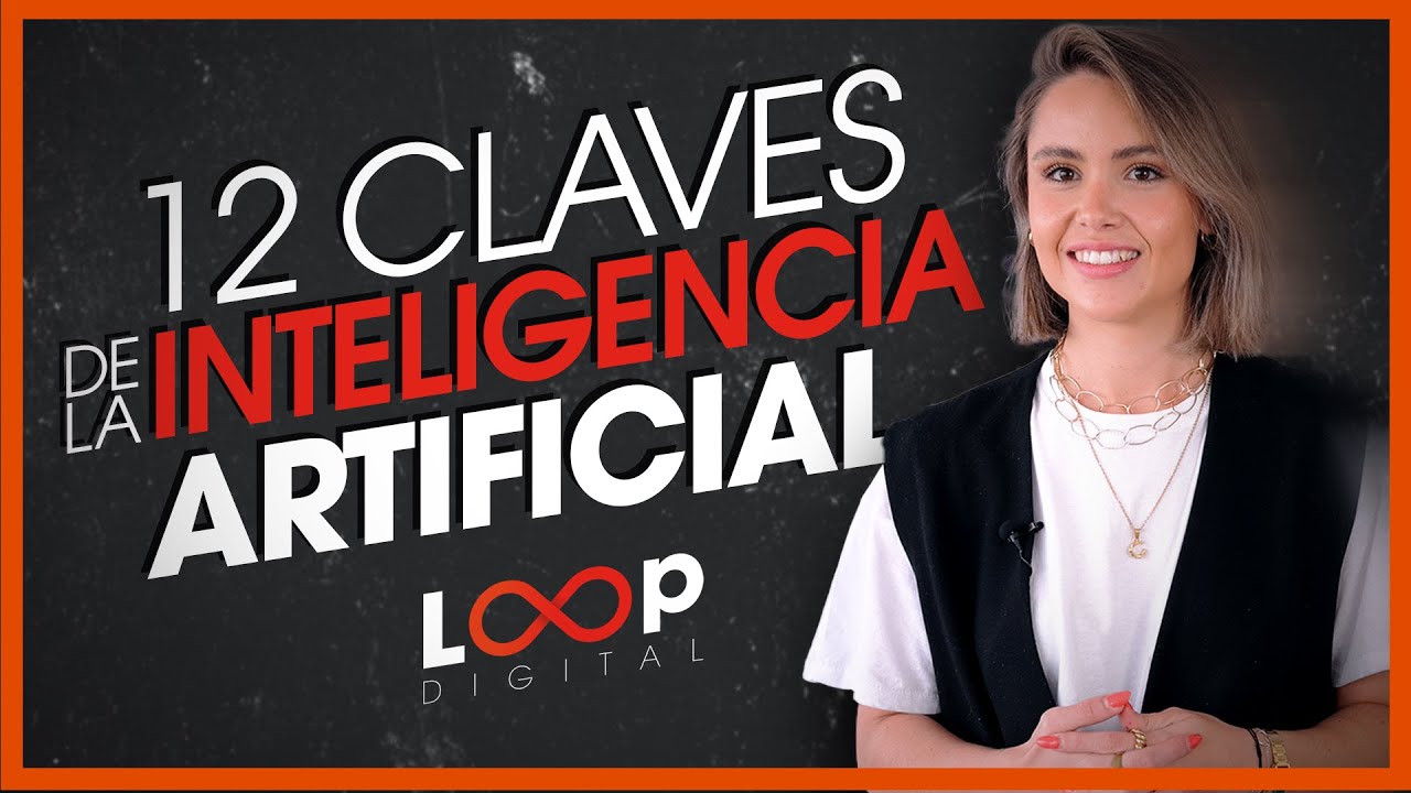 12 Claves de la Inteligencia Artificial | Loop Digital